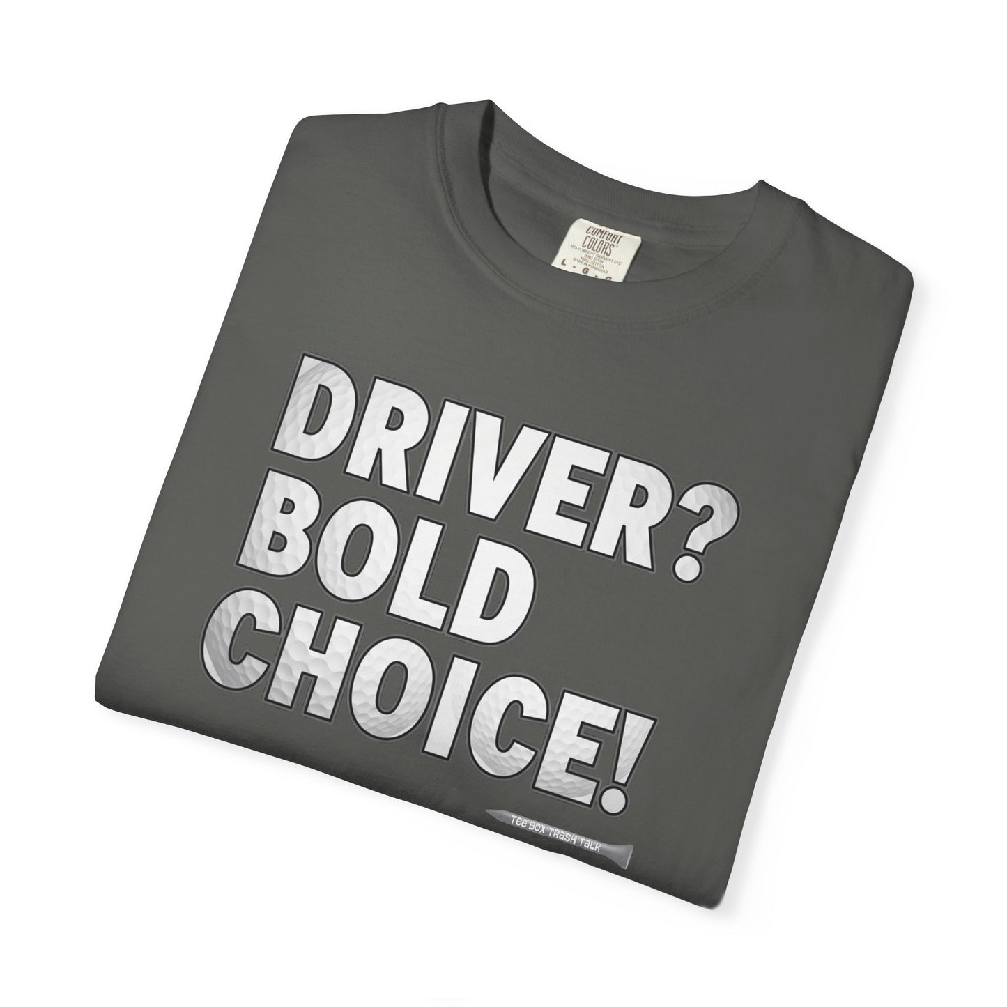 Driver? Bold Choice! Golf T-Shirt — Tee Box Trash Talk Signature Apparel