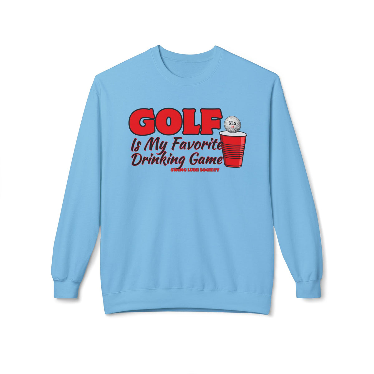 Golf Is My Favorite Drinking Game Golf Sweatshirt - Swing Lube Society Signature Apparel