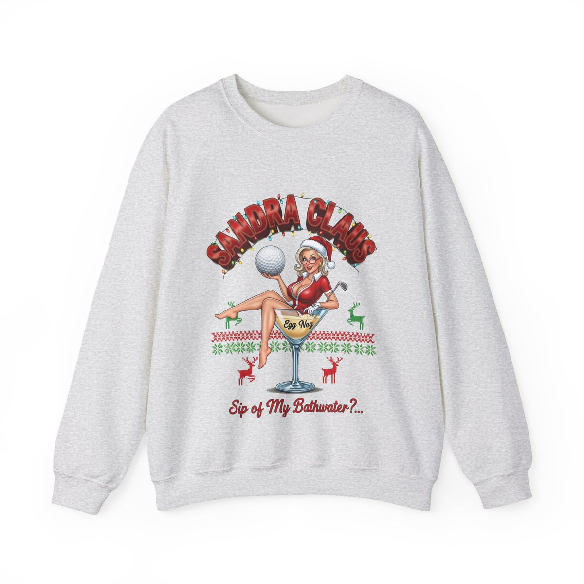 SANDRA CLAUS Ugly Christmas Sweatshirt - "Sip of My Bathwater?"