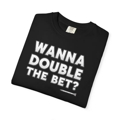 Wanna Double The Bet? Golf T-Shirt — Tee Box Trash Talk Signature Apparel