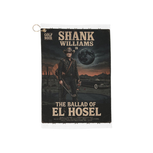 The Ballad of El Hosel Golf Towel — Shank Williams Golf Noir Collections