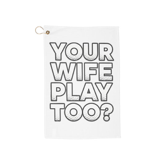 Your Wife Play Too? Golf Towel — Tee Box Trash Talk Trademark Towel