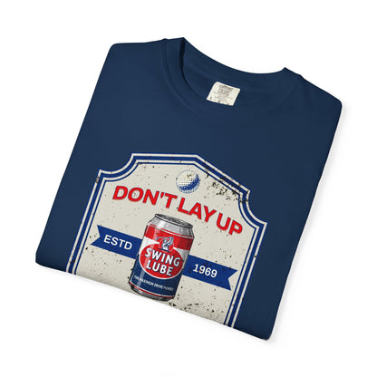 Don't Lay Up T-Shirt 3 — Swing Lube Society Signature Apparel