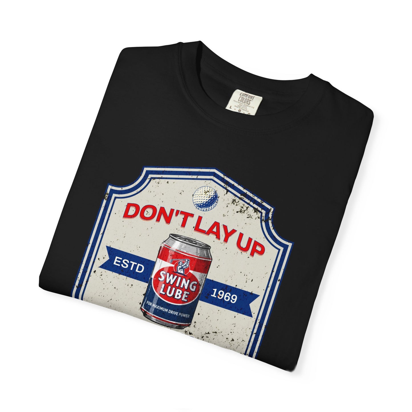 Don't Lay Up T-Shirt 3 — Swing Lube Society Signature Apparel