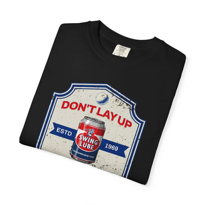 Don't Lay Up T-Shirt 3 — Swing Lube Society Signature Apparel