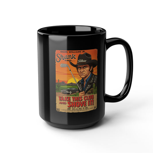 TAKE THIS CLUB AND SHOVE IT Mug - Starring SHANK WILLIAMS JR.