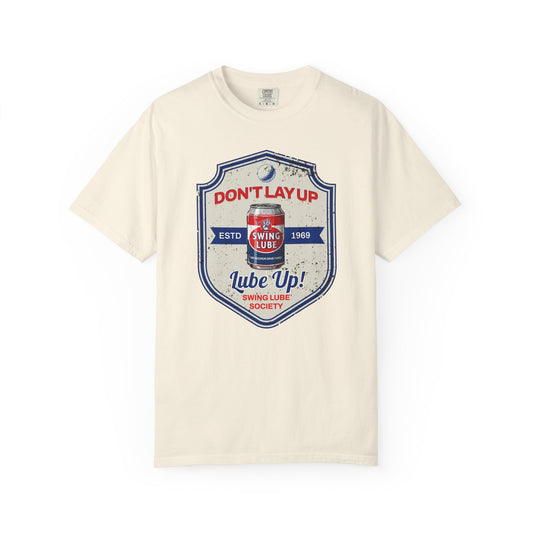 Don't Lay Up T-Shirt 3 — Swing Lube Society Signature Apparel