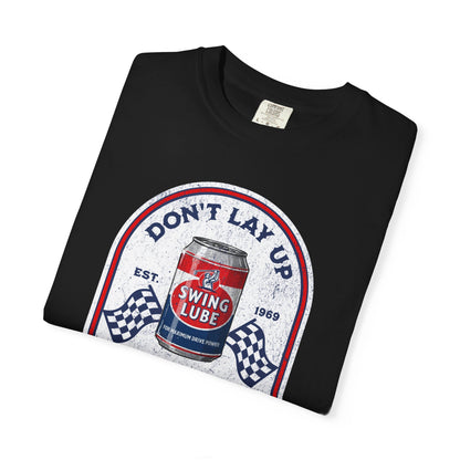 Don't Lay Up T-Shirt 2 — Swing Lube Society Signature Apparel