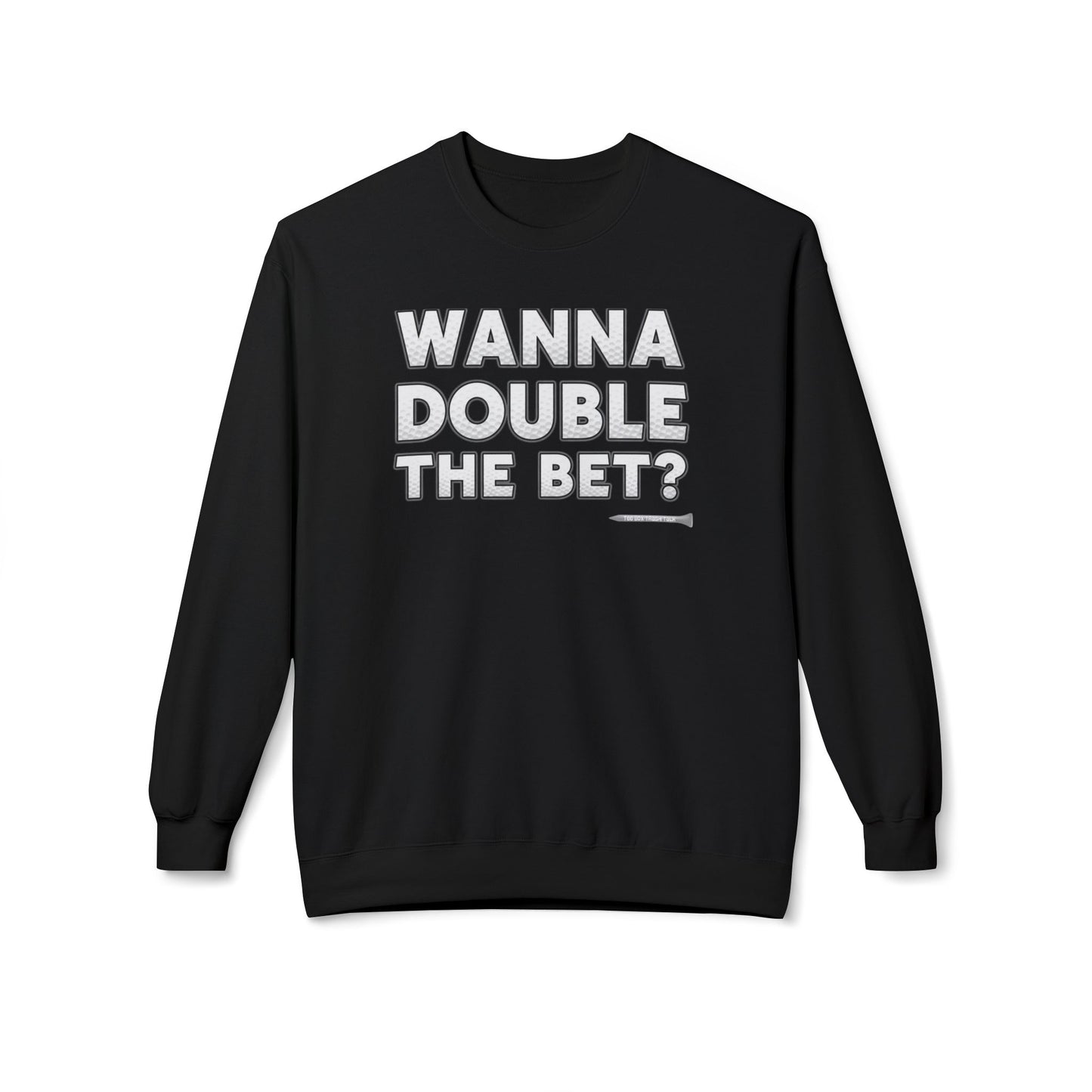 Wanna Double The Bet? Golf Sweatshirt — Tee Box Trash Talk Signature Apparel