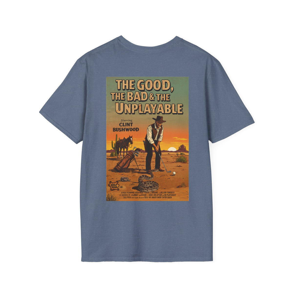 THE GOOD, THE BAD, & THE UNPLAYABLE T-Shirt - Starring CLINT BUSHWOOD - Golf Noir Signature Apparel