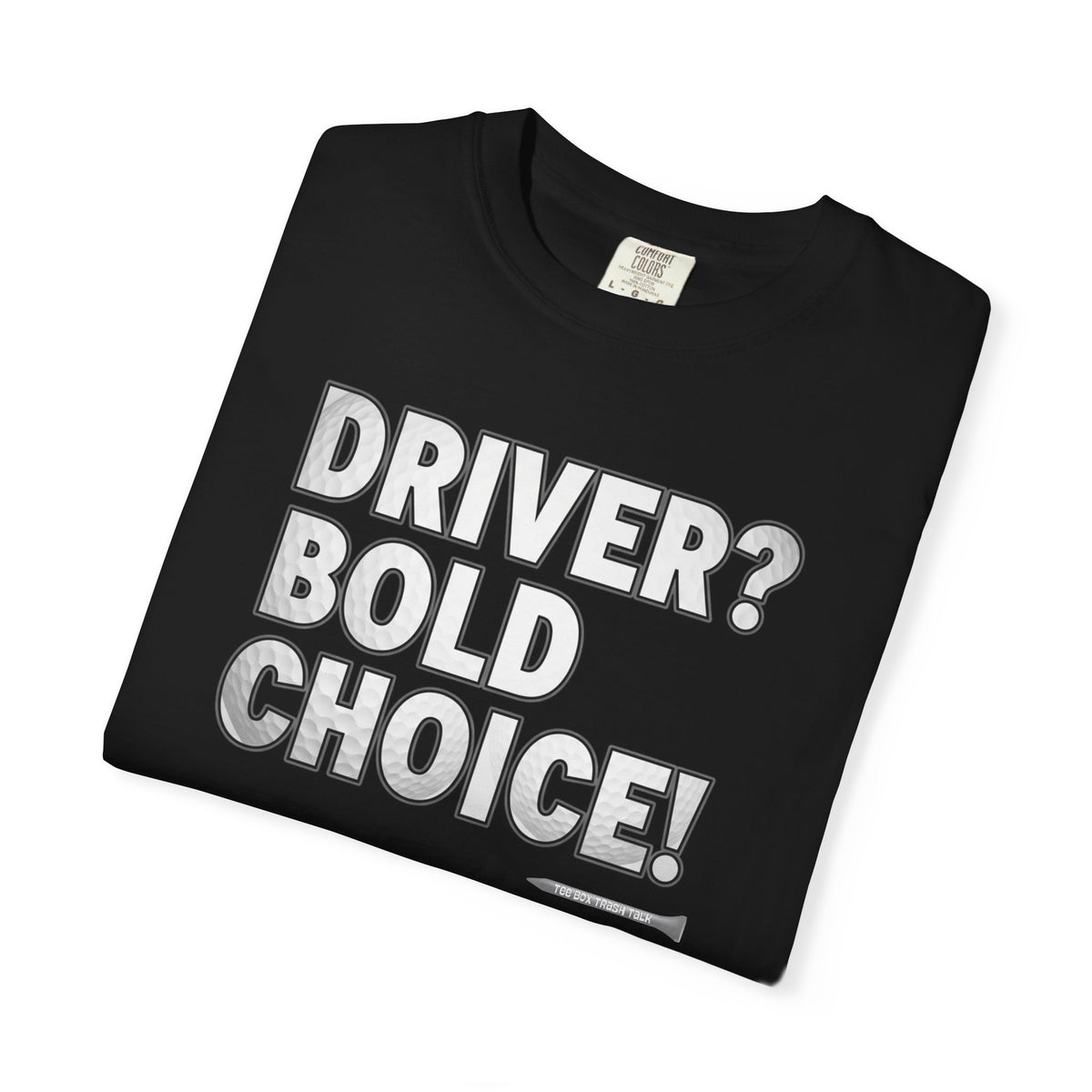 Driver? Bold Choice! Golf T-Shirt — Tee Box Trash Talk Signature Apparel