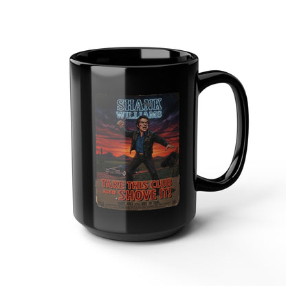 TAKE THIS CLUB AND SHOVE IT Mug - Starring SHANK WILLIAMS