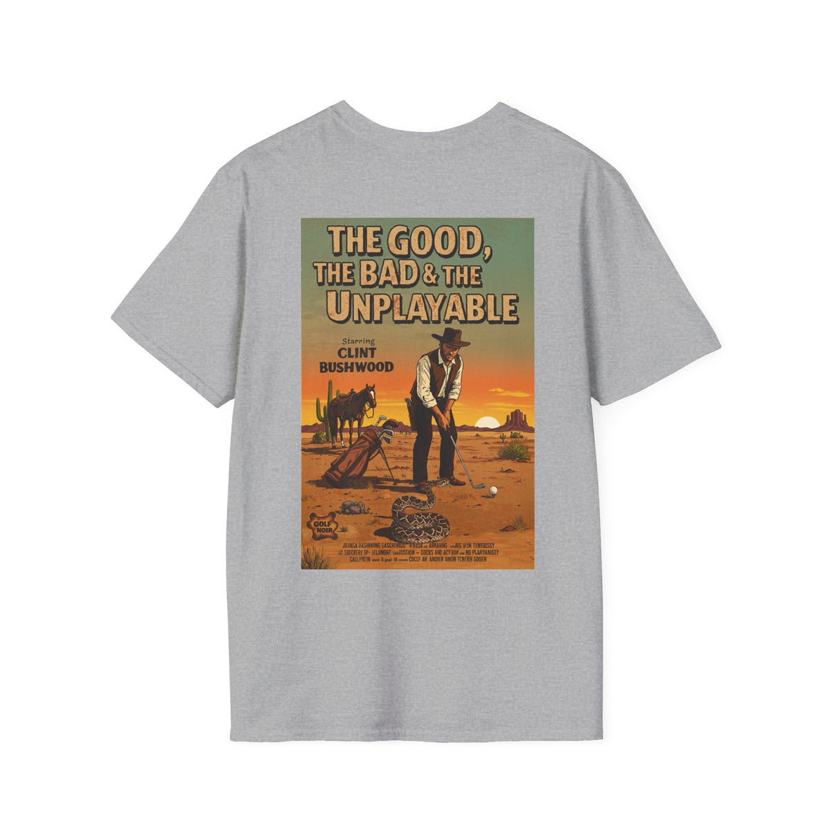 THE GOOD, THE BAD, & THE UNPLAYABLE T-Shirt - Starring CLINT BUSHWOOD - Golf Noir Signature Apparel