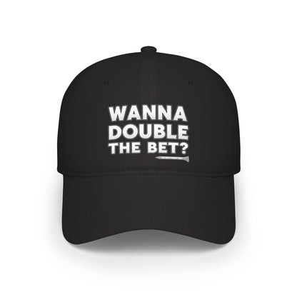 Wanna Double The Bet? Low Profile Golf Cap — Tee Box Trash Talk Signature Headwear