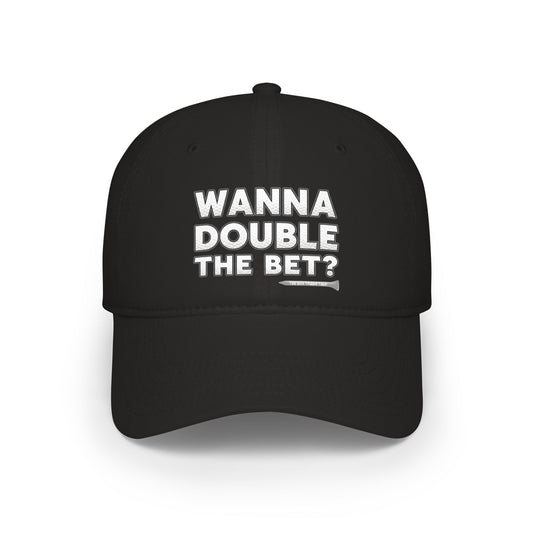 Wanna Double The Bet? Low Profile Golf Cap — Tee Box Trash Talk Signature Headwear