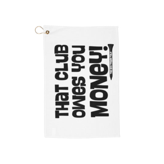 “That Club Owes You Money!" GolfTowel - Tee Box Trash Talk Trademark Towel