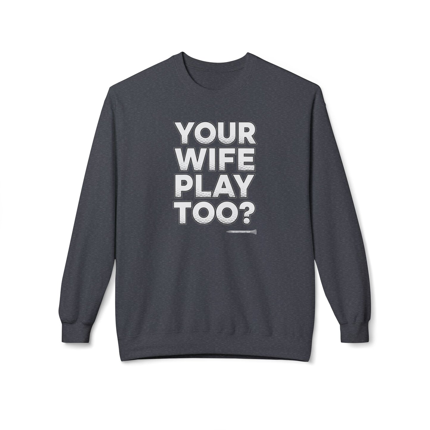 "Your Wife Play Too?" Golf Sweatshirt - Tee Box Trash Talk Signature Apparel