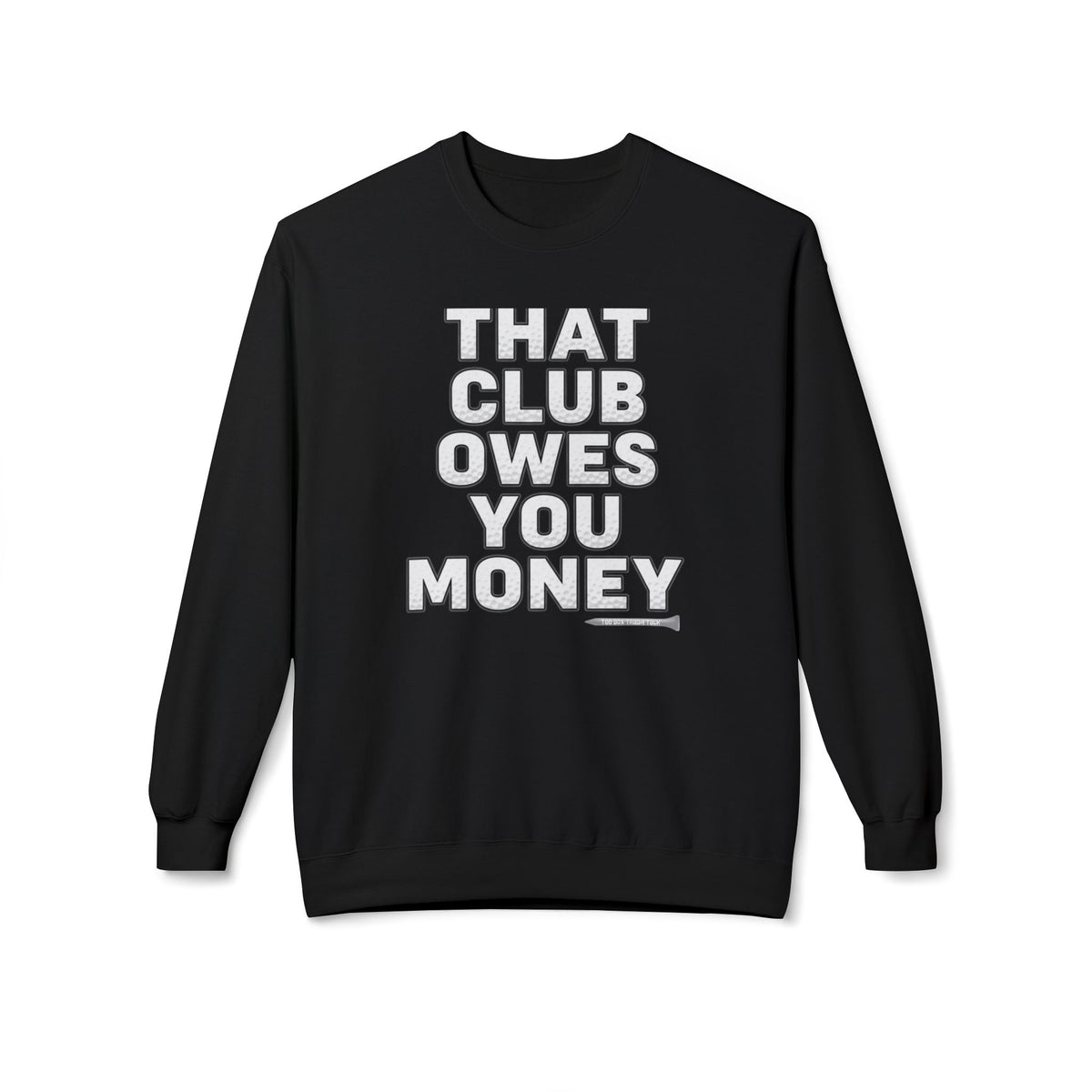 That Club Owes You Money! Sweatshirt — Tee Box Trash Talk Signature Apparel