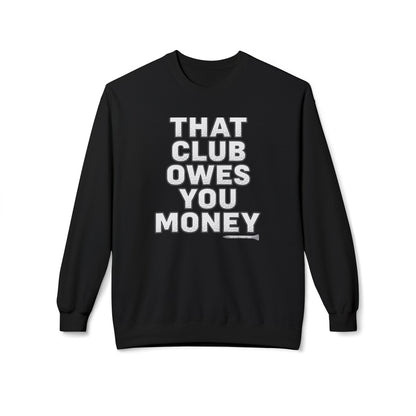 That Club Owes You Money! Sweatshirt — Tee Box Trash Talk Signature Apparel