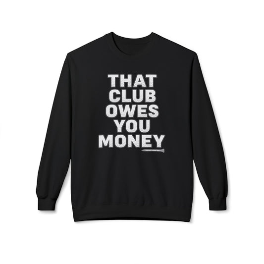 That Club Owes You Money! Sweatshirt — Tee Box Trash Talk Signature Apparel