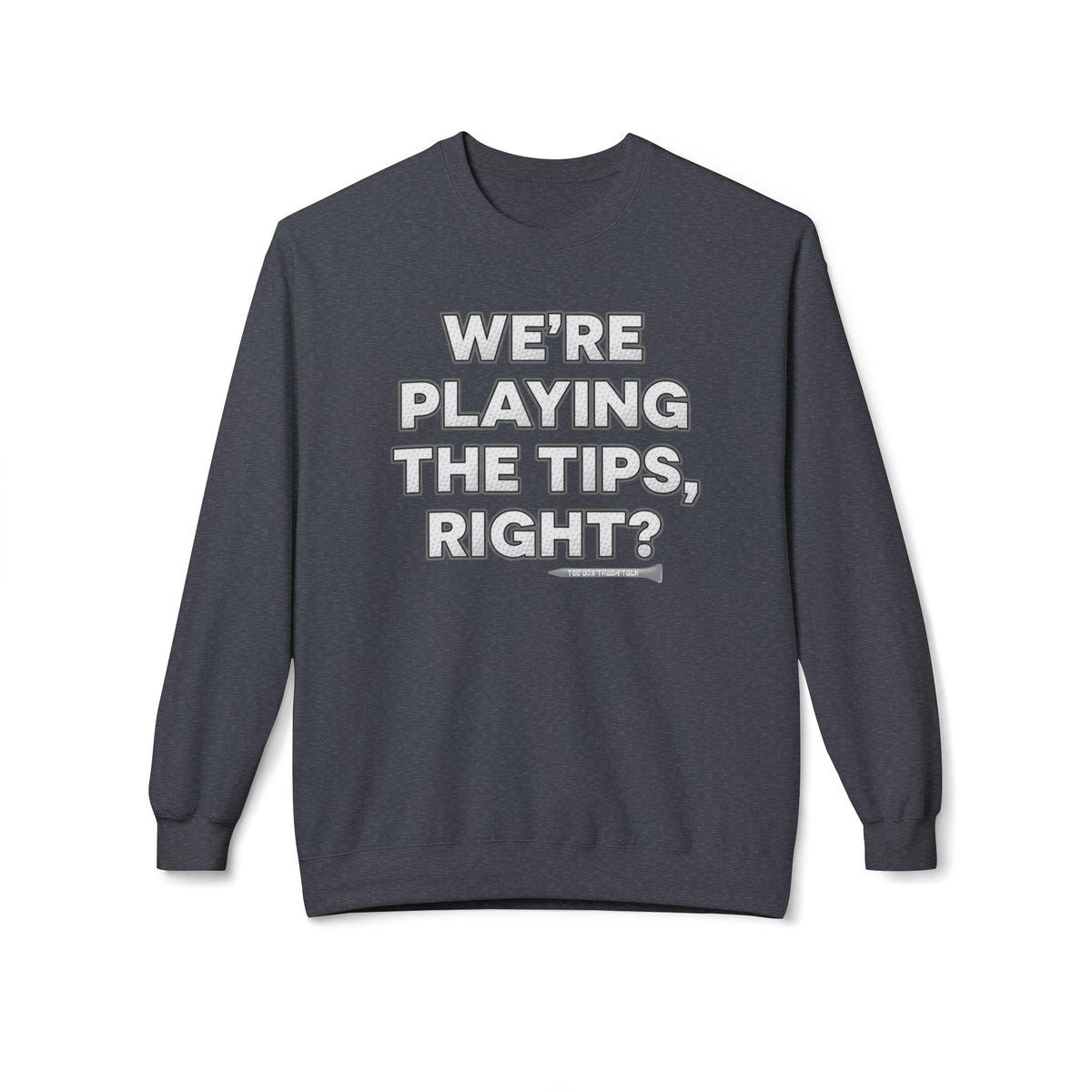 "We’re Playing the Tips, Right?" Golf Sweatshirt - Tee Box Trash Talk Signature Apparel