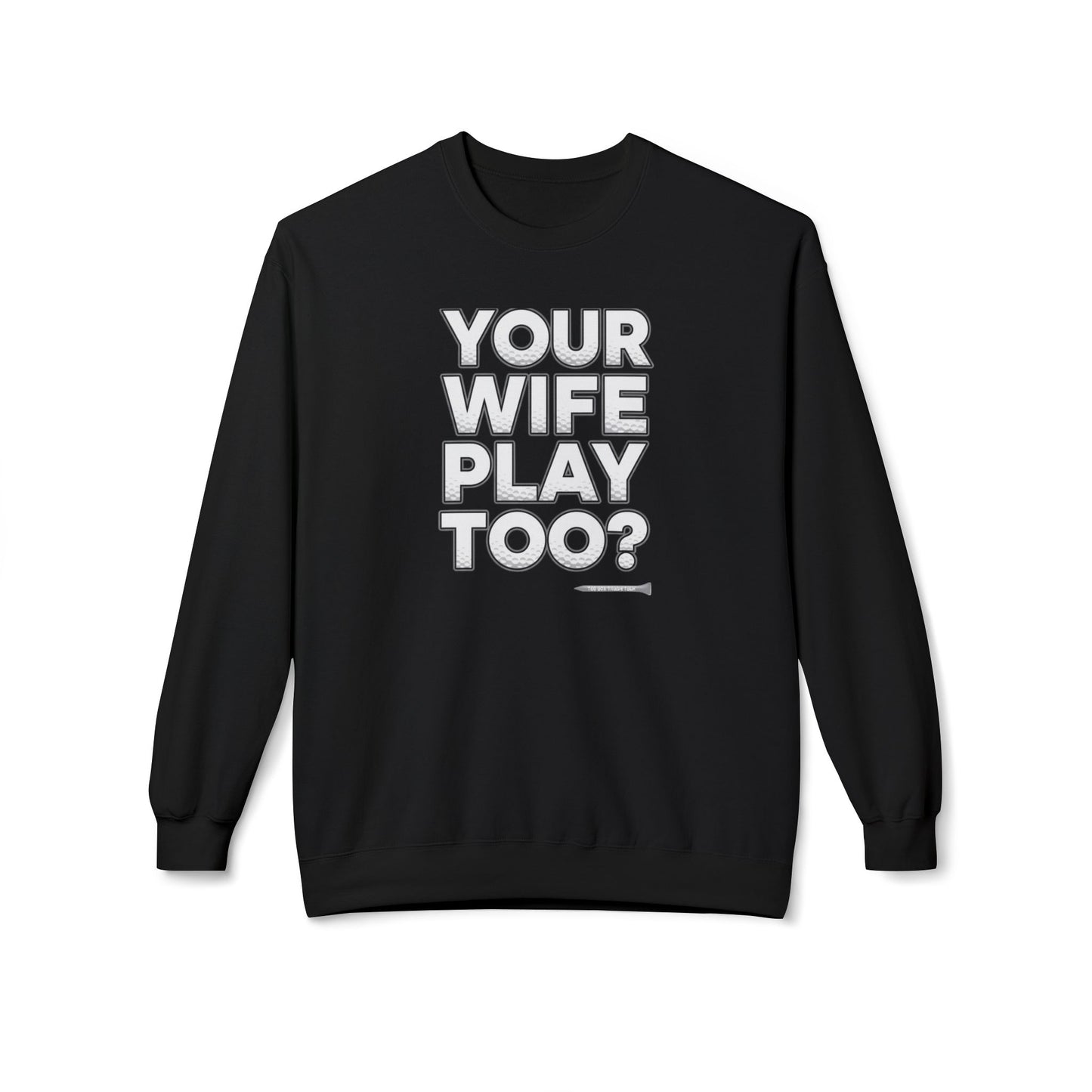 "Your Wife Play Too?" Golf Sweatshirt - Tee Box Trash Talk Signature Apparel