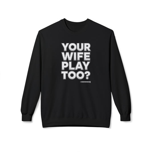"Your Wife Play Too?" Golf Sweatshirt - Tee Box Trash Talk Signature Apparel
