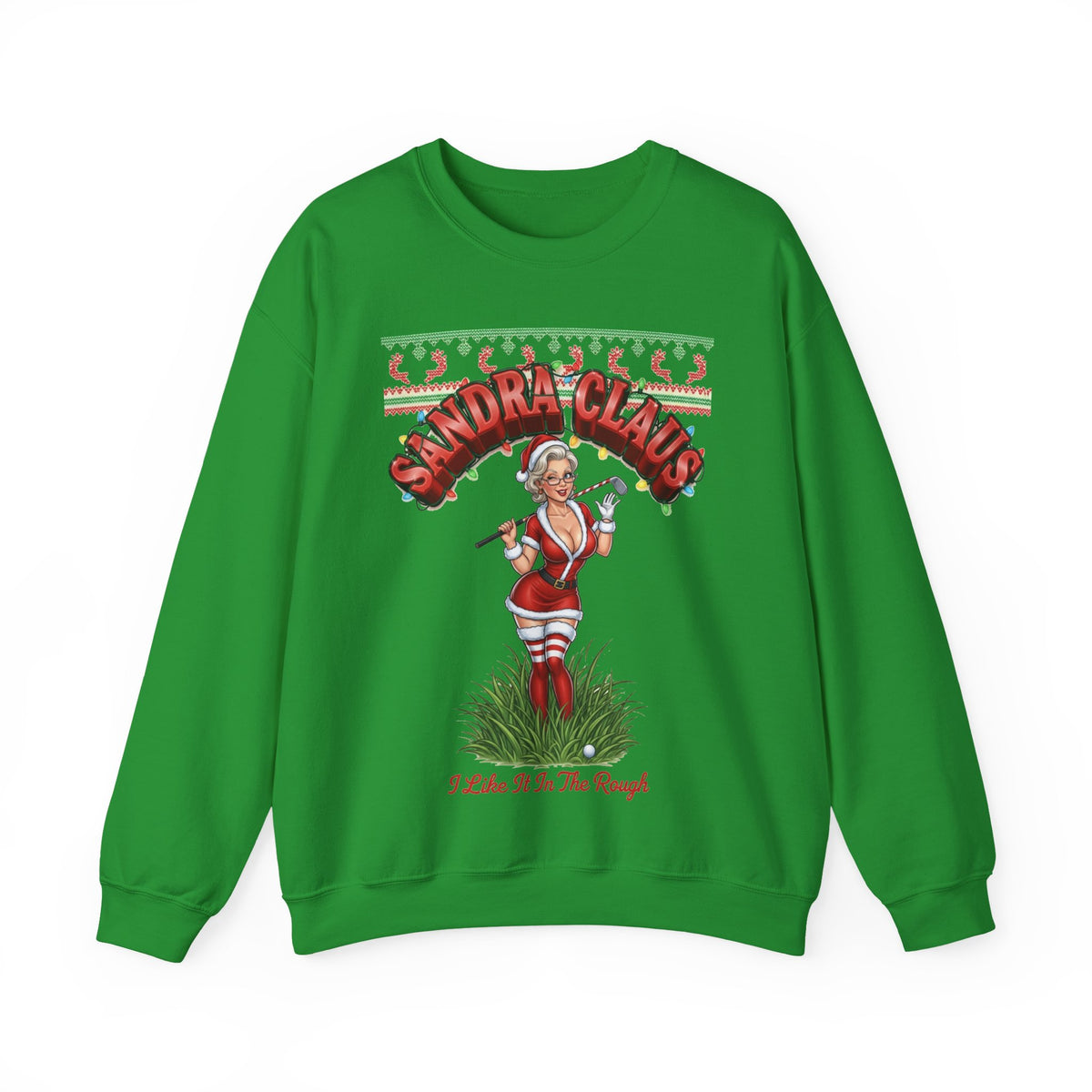SANDRA CLAUS Ugly Holiday Sweatshirt — I Like It In The Rough