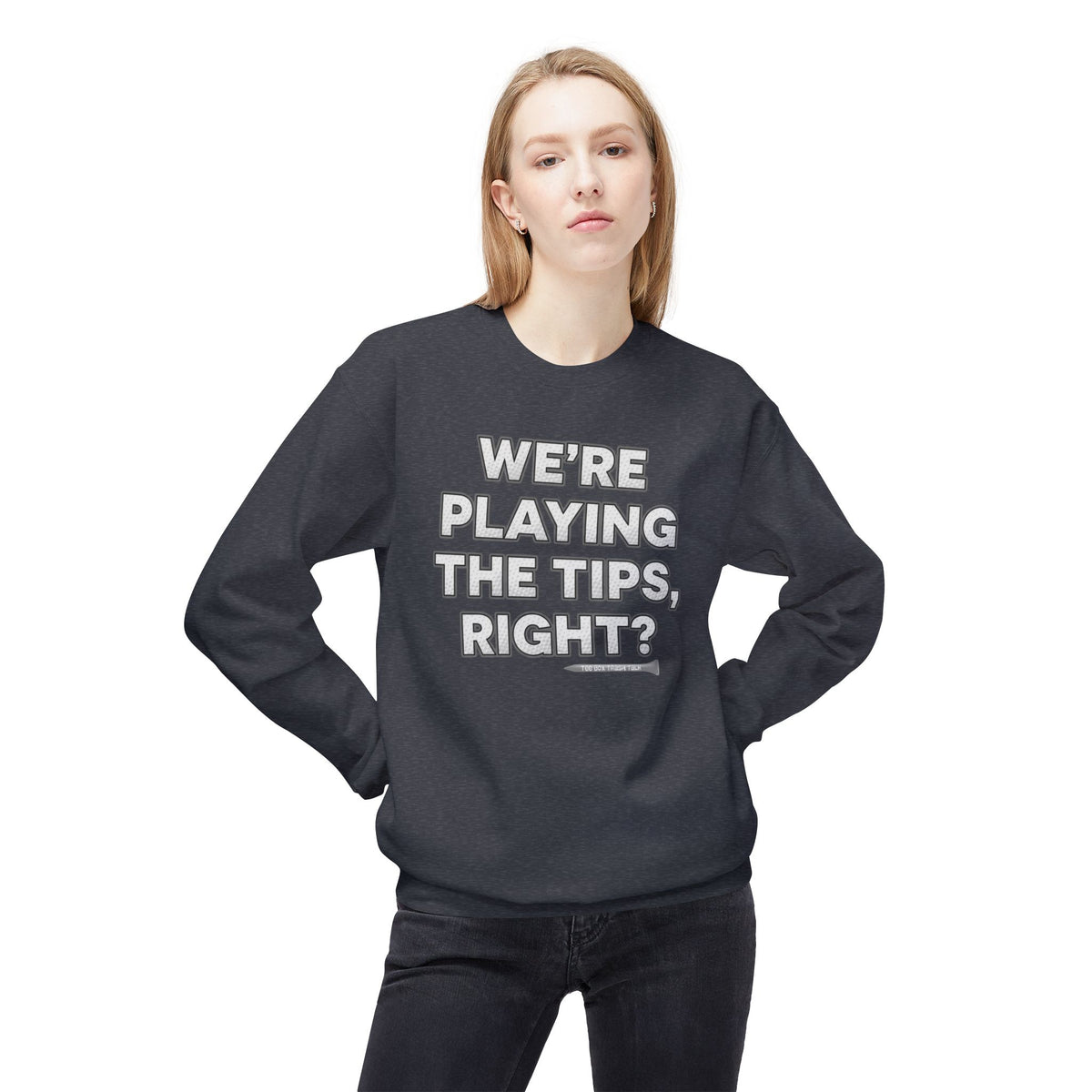 "We’re Playing the Tips, Right?" Golf Sweatshirt - Tee Box Trash Talk Signature Apparel