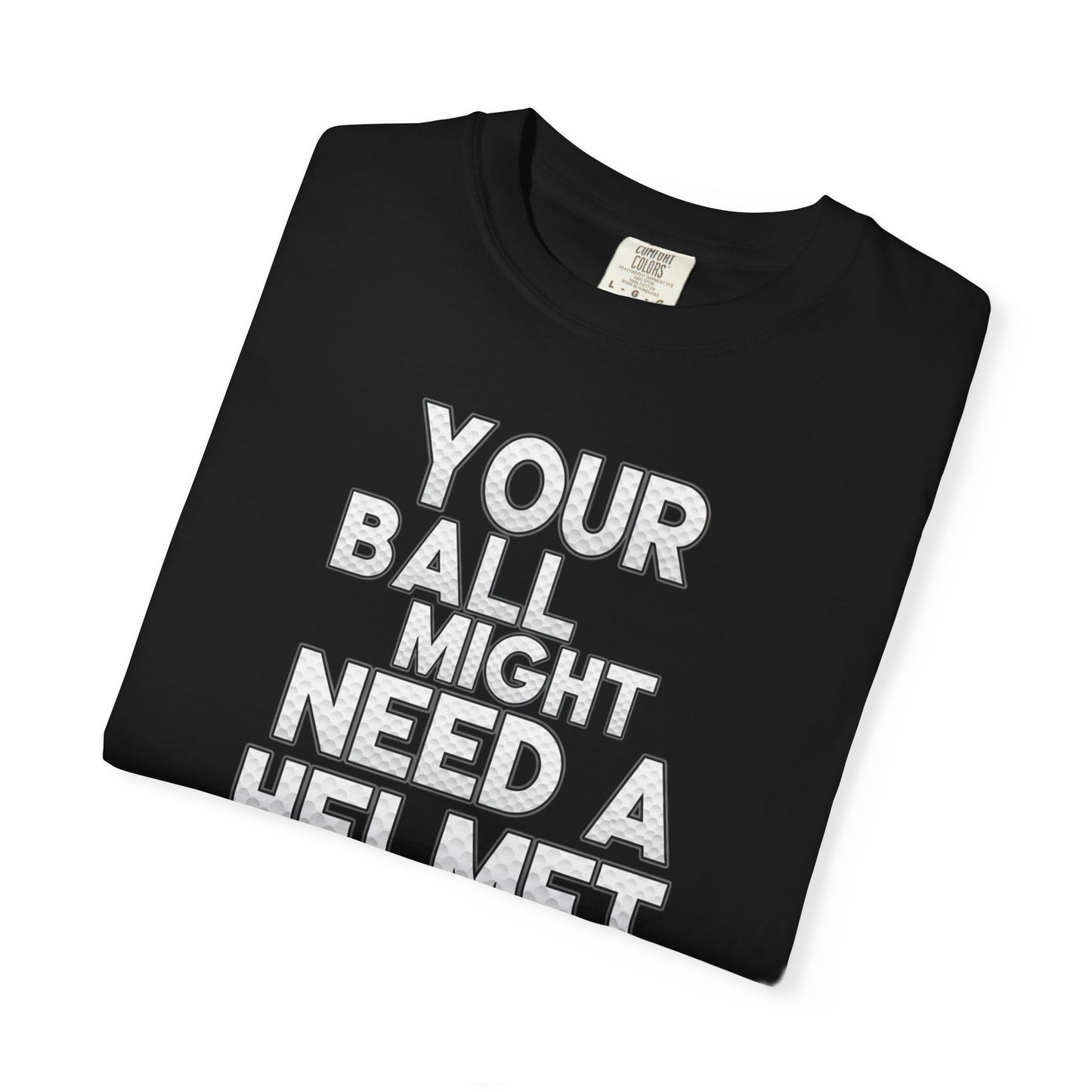 Your Ball Might Need a Helmet Golf T-Shirt — Tee Box Trash Talk Signature Apparel