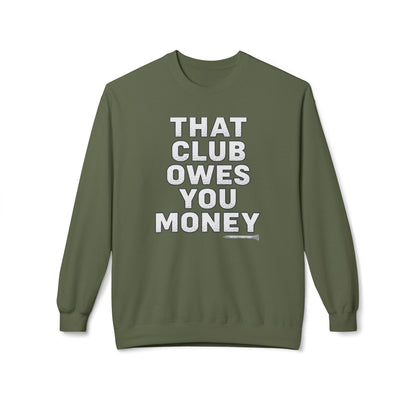 That Club Owes You Money! Sweatshirt — Tee Box Trash Talk Signature Apparel