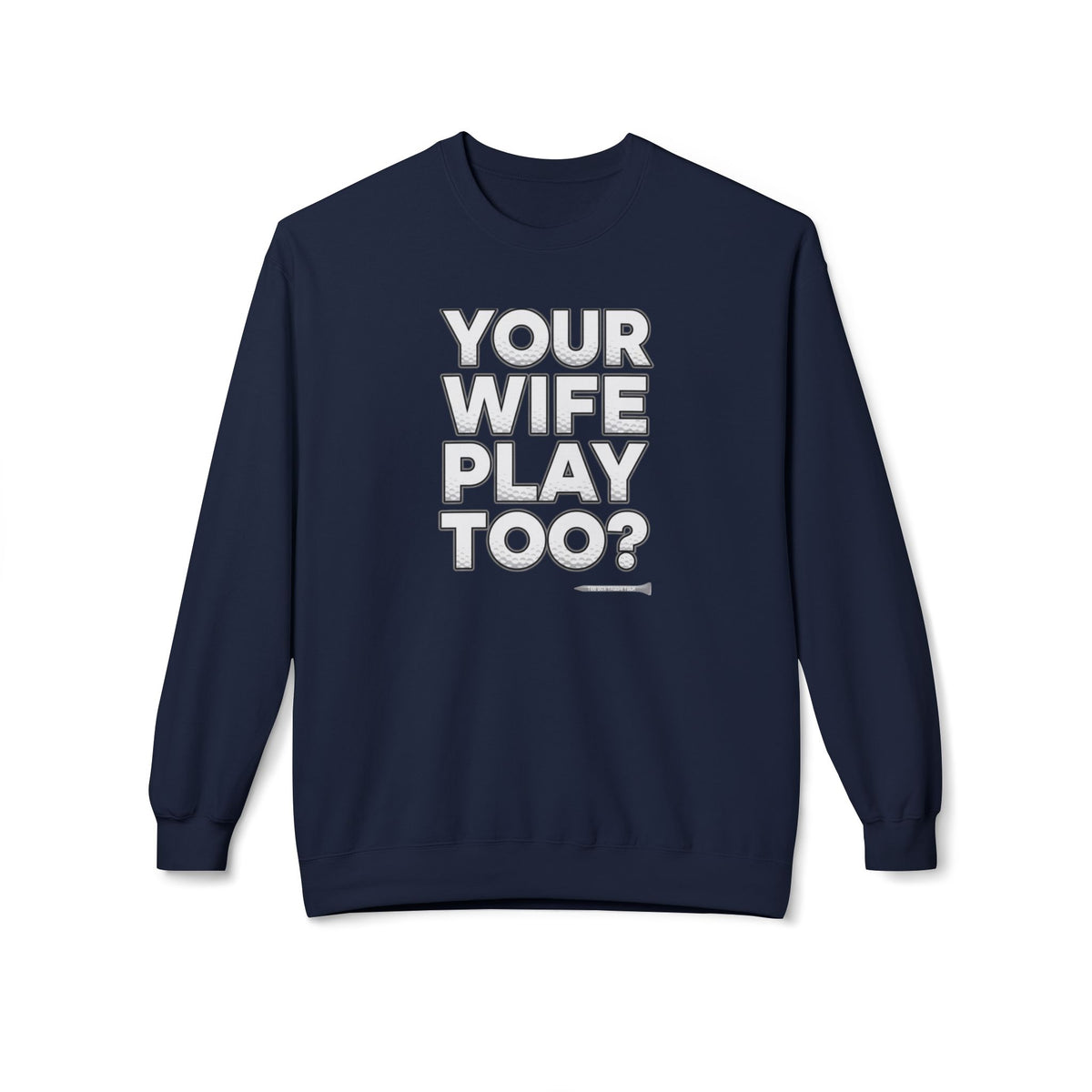 "Your Wife Play Too?" Golf Sweatshirt - Tee Box Trash Talk Signature Apparel